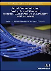 Serial Communication Protocols and Standards: RS232/485, UART/USART, SPI, USB, INSTEON, Wi-Fi and WiMAX (River Publishers Series in Communications)