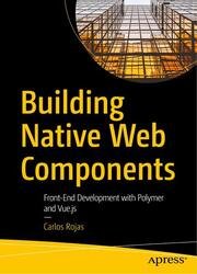 Building Native Web Components: Front-End Development with Polymer and Vue.js