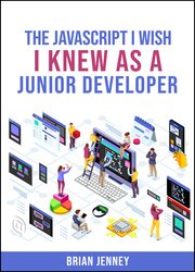 The Javascript I Wish I Knew as a Junior Developer