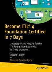 Become ITIL 4 Foundation Certified in 7 Days: Understand and Prepare for the ITIL Foundation Exam with Real-life Examples, Second Edition