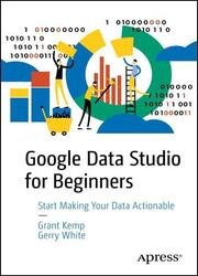 Google Data Studio for Beginners: Start Making Your Data Actionable