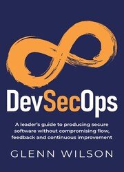 DevSecOps: A leader’s guide to producing secure software without compromising flow, feedback and continuous improvement