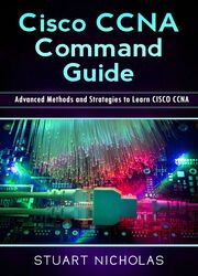 CISCO CCNA Command Guide: Advanced Methods and Strategies to Learn CISCO CCNA