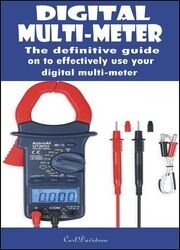 Digital Multi-Meter: The definitive guide on to effectively use your digital multi-meter