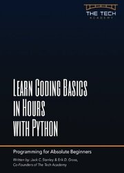 Learn Coding Basics in Hours with Python: An Introduction to Computer Programming for Absolute Beginners, Third Edition