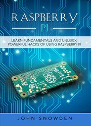 Raspberry Pi : Learn Fundamentals and Unlock Powerful Hacks of Using Raspberry Pi