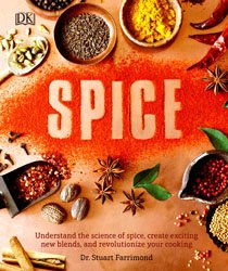 Spice: Understand the science of spice, create exciting new blends, and revolutionize your cooking