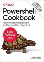 PowerShell Cookbook: Your Complete Guide to Scripting the Ubiquitous Object-Based Shell, 4th Edition (Early Release)