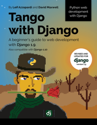 Tango With Django. A beginner's Guide to Web Development with Django 1.9
