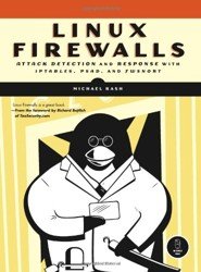 Linux Firewalls. Attack detection and response with iptables, psad, and fwsnort