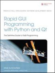 Rapid GUI Programming with Python and Qt. The Definitive Guide to PyQt Programming
