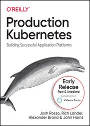 Production Kubernetes: Building Successful Application Platforms (Second Early Release)