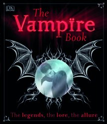 The Vampire Book: The legends, the lore, the allure