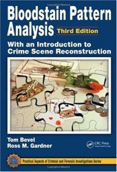 Bloodstain Pattern Analysis. With an Introduction to Crime Scene Reconstruction