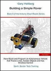 Building a Simple Rover: Book 5 of the Arduino Short Reads Series