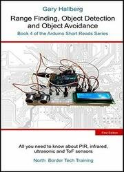 Range Finding, Object Detection and Object Avoidance: Book 4 of the Arduino Short Reads Series
