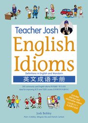 Teacher Josh: English Idioms 300 commonly used English Idioms ideal for improving IELTS and TOEFL scores
