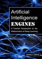 Artificial Intelligence Engines: A Tutorial Introduction to the Mathematics of Deep Learning