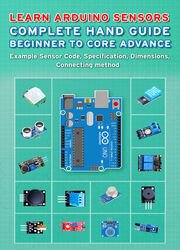 Learn Arduino Sensors Complete Hand Guide Beginner to Core Advance: Example Sensor Code, Specification, Dimensions
