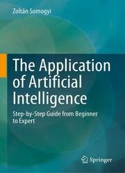 The Application of Artificial Intelligence: Step-by-Step Guide from Beginner to Expert