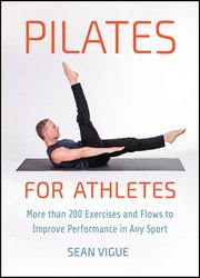 Pilates for Athletes: More than 200 Exercises and Flows to Improve Performance in Any Sport
