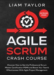 Agile Scrum Crash Course: Discover How to Get the Professional Scrum Master Certification PSM1