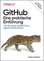 GitHub – Eine praktische Einführung: Von den ersten Schritten bis zu eigenen GitHub Actions