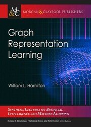 Graph Representation Learning (Synthesis Lectures on Artificial Intelligence and Machine Learning)