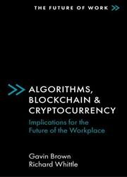 Algorithms, Blockchain & Cryptocurrency: Implications for the Future of the Workplace (The Future of Work)