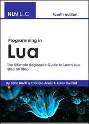 Programming in Lua: The Ultimate Beginner's Guide to Learn Lua Step by Step , Fourth Edition
