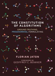 The Constitution of Algorithms: Ground-Truthing, Programming, Formulating (Inside Technology)