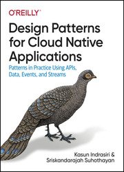 Design Patterns for Cloud Native Applications: Patterns in Practice Using APIs, Data, Events, and Streams (Final)