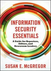 Information Security Essentials: A Guide for Reporters, Editors, and Newsroom Leaders