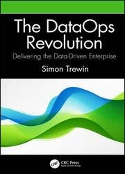 The DataOps Revolution: Delivering the Data-Driven Enterprise