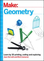 Make: Geometry: Learn by coding, 3D printing and building