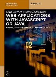Web Applications with Javascript or Java: Volume 2: Associations and Class Hierarchies