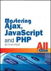 Mastering Ajax, JavaScript And PHP-All in one: Complete guide from beginner to advanced level