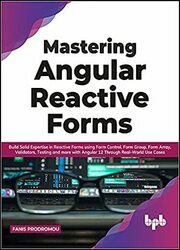 Mastering Angular Reactive Forms: Build Solid Expertise in Reactive Forms using Form Control, Form Group, Form Array