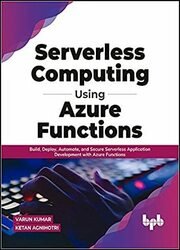 Serverless Computing Using Azure Functions: Build, Deploy, Automate