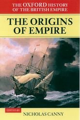 The Oxford History of the British Empire: Volume I: The Origins of Empire: British Overseas Enterprise to the Close of the Seventeenth Century