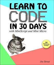 Learn to Code in 30 Days: with MiniScript and Mini Micro