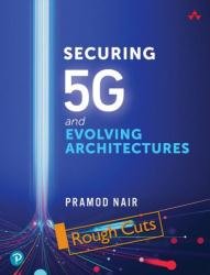 Securing 5G and Evolving Architectures (Rough Cuts)