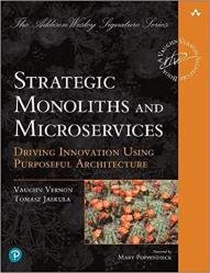 Strategic Monoliths and Microservices: Driving Innovation Using Purposeful Architecture (Final)