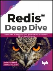 Redis Deep Dive: Explore Redis - Its Architecture, Data Structures and Modules like Search, JSON, AI, Graph, Timeseries
