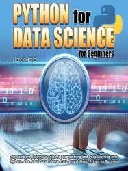 Python for Data Science for Beginners: The Complete Beginner's Guide to Programming and Deep Learning with Python