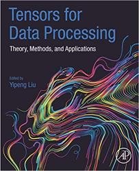 Tensors for Data Processing: Theory, Methods, and Applications