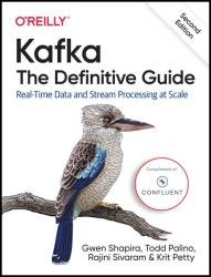Kafka: The Definitive Guide: Real-Time Data and Stream Processing at Scale, 2nd Edition (Final)