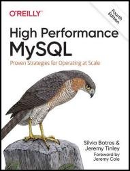 High Performance MySQL: Proven Strategies for Operating at Scale, 4th Edition (Final Release)