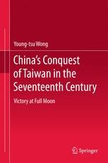 China’s Conquest of Taiwan in the Seventeenth Century : Victory at Full Moon