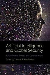 Artificial Intelligence and Global Security: Future Trends, Threats and Considerations